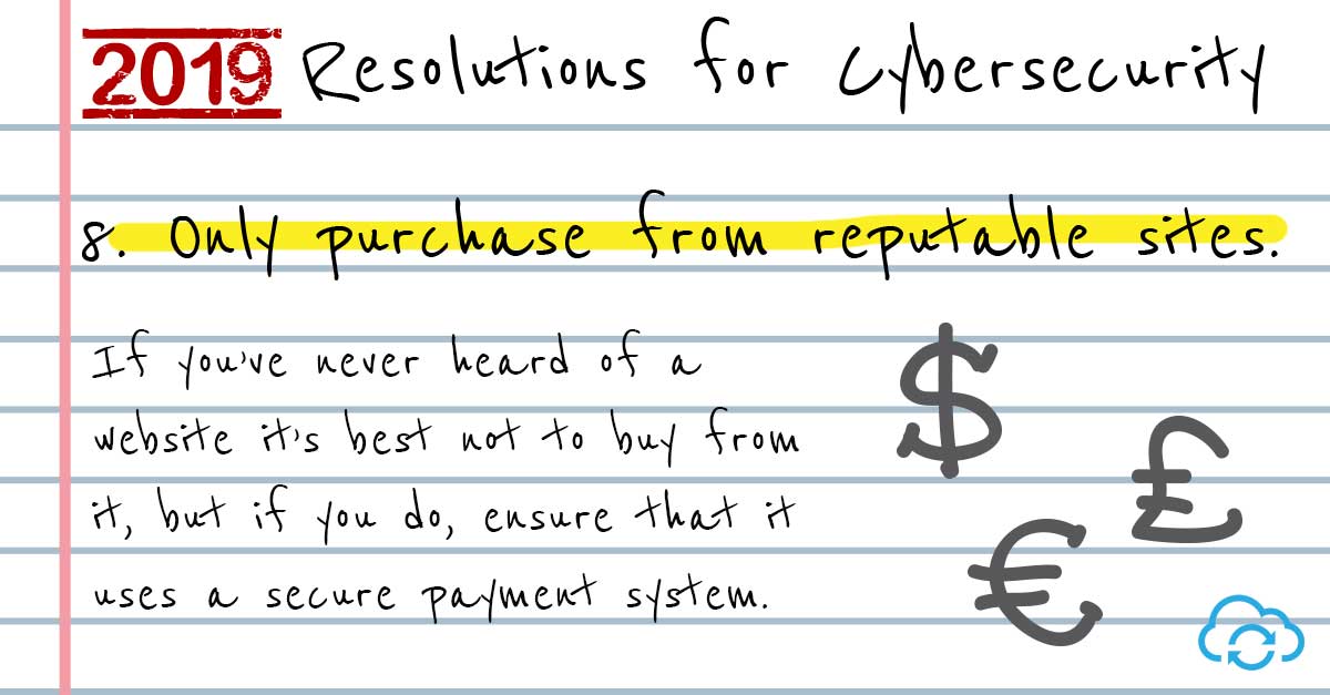 Tip 8 – Only purchase for sites you know. 2019 Resolutions for Cyber Security