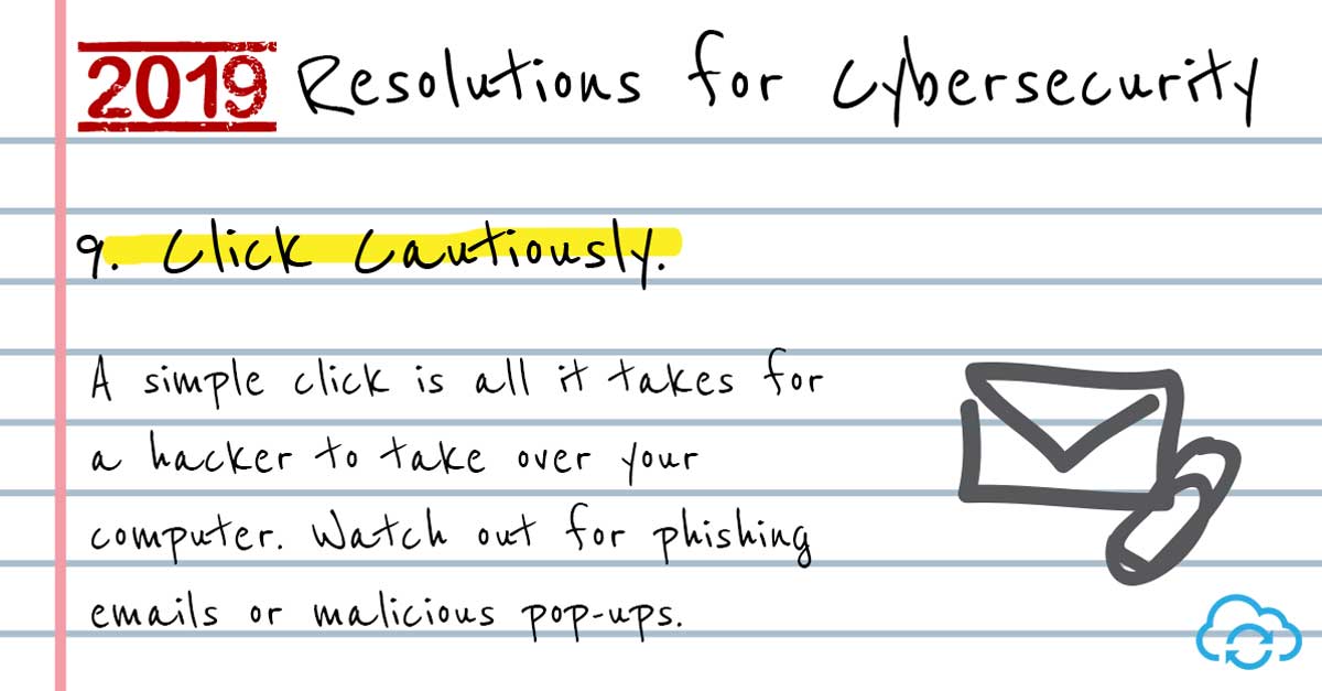 Tip 9 – Be cautious when you click links or popup boxes. 2019 Resolutions for Cyber Security